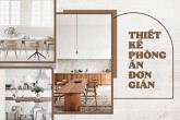 Cách bố trí phòng ăn theo phong cách đơn giản, hiện đại