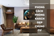 Top những phong cách cho phòng khách đẹp chung cư 2022