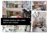 Những điều bạn cần biết để thiết kế phòng khách gác lửng đẹp, ấn tượng