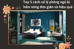 Top 5 cách xử lý phòng ngủ bị hầm nóng đơn giản và hiệu quả