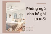 Tuổi 18, bạn sẽ chọn phong cách thiết kế nào cho phòng ngủ của mình?