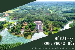 Cách nhận biết thế đất đẹp trong phong thủy giúp tăng tài lộc, vững công danh