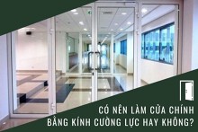 Có nên làm cửa chính bằng kính cường lực hay không?