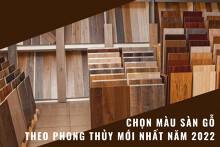 Kinh nghiệm chọn màu sàn gỗ theo phong thủy mới nhất năm 2022