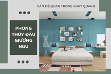Phong thủy đầu giường ngủ và những vấn đề quan trọng xoay quanh