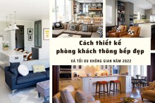 Cách thiết kế phòng khách thông bếp đẹp và tối ưu không gian năm 2022