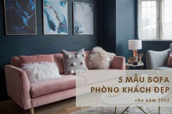 5 mẫu sofa phòng khách đẹp hiện đại cho năm 2022