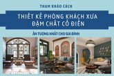 Tham khảo cách thiết kế phòng khách xưa đậm chất cổ điển cho gia đình