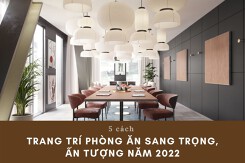 5 cách trang trí phòng ăn sang trọng, ấn tượng năm 2022