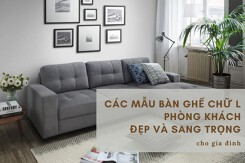 Các mẫu bàn ghế chữ L phòng khách đẹp và sang trọng cho gia đình