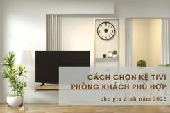 Cách chọn kệ tivi phòng khách phù hợp, đúng chuẩn cho gia đình năm 2022