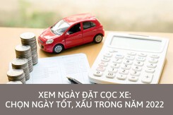 Xem ngày đặt cọc xe: Chọn ngày tốt, xấu trong năm 2022