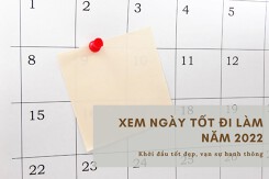 Xem ngày tốt đi làm năm 2022: Khởi đầu tốt đẹp, vạn sự hanh thông