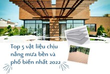 Top 5 vật liệu chịu nắng mưa bền và phổ biến nhất 2022