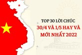 Top 30 lời chúc 30/4 và 1/5 ý nghĩa, mới nhất 2022