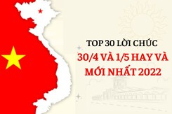 Top 30 lời chúc 30/4 và 1/5 ý nghĩa, mới nhất 2022