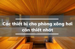 Top các thiết bị cho phòng xông hơi mà mọi gia đình cần biết