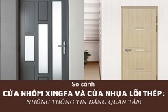 So sánh cửa nhôm Xingfa và cửa nhựa lõi thép: Những thông tin đáng quan tâm