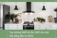 Top những thiết bị cần thiết cho nhà bếp đáng đầu tư 2022