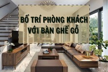 Mách bạn cách bố trí phòng khách đẹp với bàn ghế gỗ và nội thất liên quan
