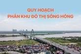 Quy hoạch phân khu sông Hồng được duyệt: Triển vọng đô thị ven sông Hà Nội như Thượng Hải, Sydney?