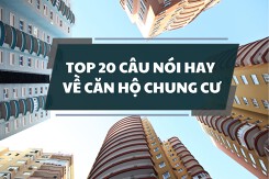 Top 20 câu nói hay về căn hộ chung cư được chọn lọc năm 2022