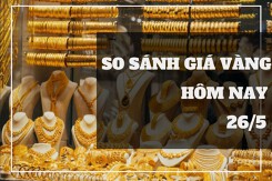 So sánh giá vàng hôm nay 26/5: Vàng SJC bất ngờ giảm mạnh hơn 500.000 đồng/lượng