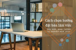 Cách chọn hướng đặt bàn làm việc phù hợp, khai thông sự nghiệp năm 2022