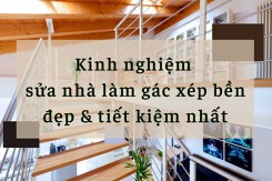 Kinh nghiệm sửa nhà làm gác xép bền đẹp và tiết kiệm nhất