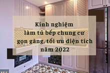 Kinh nghiệm làm tủ bếp chung cư gọn gàng, tối ưu diện tích năm 2022