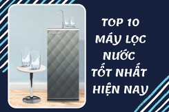 Top 10 máy lọc nước tốt nhất hiện nay cho các gia đình
