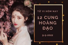 Tử vi hôm nay (9/5/2022) của 12 cung hoàng đạo: Cự Giải tài lộc vượng phát, Thiên Bình gặp được quý nhân