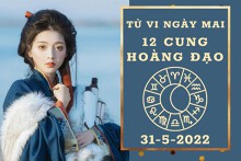 Tử vi ngày mai của 12 cung hoàng đạo 31/5/2022: Bạch Dương vượng phát tài lộc, Song Ngư sự nghiệp trục trặc
