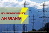 Lịch cúp điện An Giang tuần này (2/9-8/9): TP Long Xuyên và Châu Đốc mất điện ở nhiều nơi