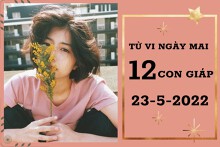 Tử vi ngày mai của 12 con giáp 23/5/2022: Thìn sự nghiệp tốt đẹp, Tỵ tài lộc hanh thông