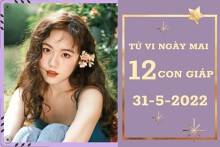 Tử vi ngày mai của 12 con giáp 31/5/2022: Thìn tăng vận tài lộc, Dần sự nghiệp không tốt