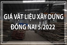 Giá vật liệu xây dựng tỉnh Đồng Nai tháng 5/2022