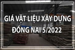 Giá vật liệu xây dựng tỉnh Đồng Nai tháng 5/2022