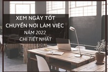 Xem ngày tốt chuyển nơi làm việc năm 2022 chi tiết nhất