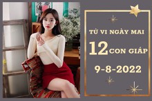 Tử vi ngày mai của 12 con giáp 9/8/2022: Tý tài lộc tăng rõ rệt, Tuất sự nghiệp dễ dàng