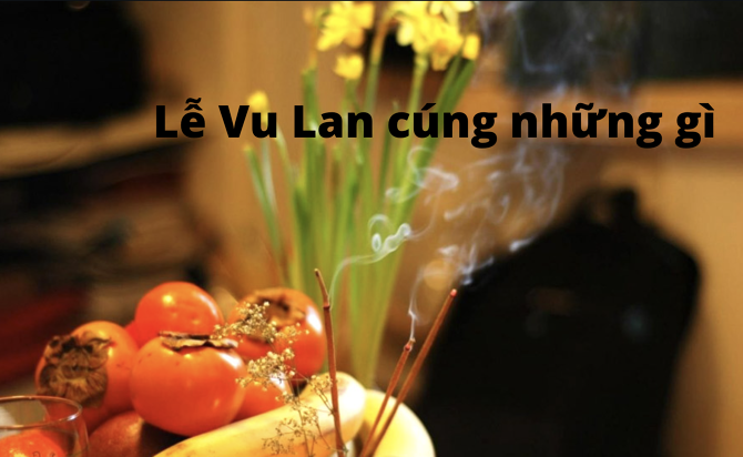 Cúng những gì vào ngày Lễ Vu Lan?