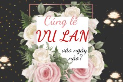 Cúng lễ Vu Lan vào ngày nào? Nguồn gốc và ý nghĩa ngày Vu Lan báo hiếu