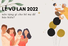 Lễ Vu Lan 2022 nên tặng gì cho bố mẹ để báo hiếu?