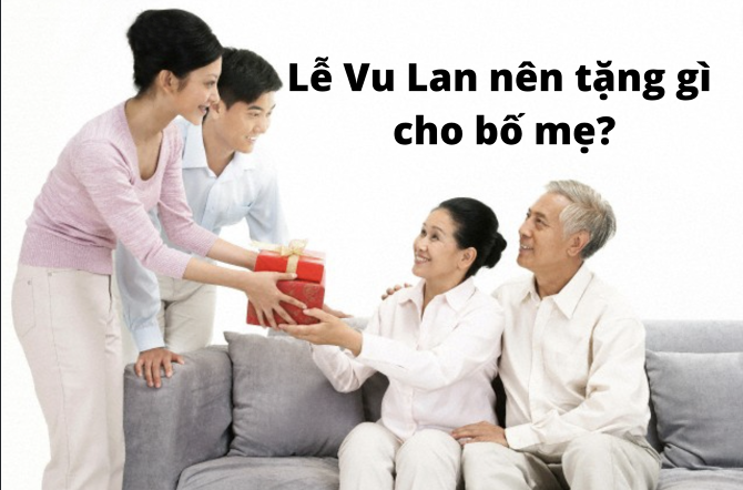 Lễ Vu Lan nên tặng quà gì cho bố mẹ? Gợi ý những món quà ý nghĩa nhất