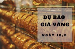 Dự báo giá vàng 10/8: Có thể tăng nhẹ theo thị trường thế giới?