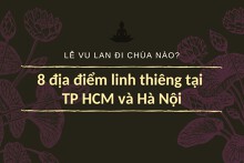 Lễ Vu Lan nên đi chùa nào? Các địa điểm linh thiêng tại TP HCM và Hà Nội
