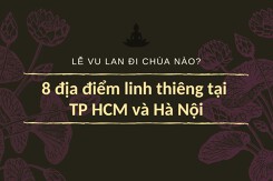 Lễ Vu Lan nên đi chùa nào? Các địa điểm linh thiêng tại TP HCM và Hà Nội