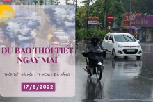 Dự báo thời tiết ngày mai 17/8/2022: Hà Nội mưa giảm dần, Đà Nẵng, TP HCM tiếp tục mưa dông về chiều tối