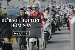 Dự báo thời tiết hôm nay 19/8/2022: Hà Nội, Đà Nẵng và TP HCM đều ít mưa, ngày nắng
