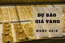 Dự báo giá vàng 25/8: Sẽ giảm theo thị trường thế giới?
